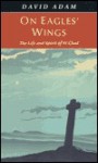 On Eagles' Wings : The Life and Spirit of St. Chad - David Adam