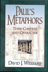 Paul's Metaphors: Their Context and Character - David J. Williams