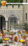 Muffin But Murder - Victoria Hamilton