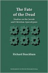 The Fate of the Dead: Studies on the Jewish and Christian Apocalypses - Richard Bauckham