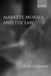 Markets, Morals, and the Law - Jules Coleman