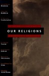 Our Religions: The Seven World Religions Introduced by Preeminent Scholars from Each Tradition - Arvind Sharma