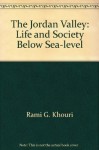 Jordan Valley: Life and Society Below Sea Level - Rami G. Khouri