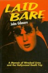 Laid Bare: A Memoir of Wrecked Lives and the Hollywood Death Trip - John Gilmore