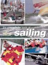 The Complete Book Of Sailing: Equipment * Boats * Competition * Techniques - Bob Bond, David Pelly, Brian Grant, Jonathan Clarke, Adrian Morgan