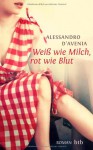 Weiss Wie Milch, Rot Wie Blut - Alessandro D'Avenia, Verena von Koskull