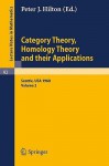 Category Theory, Homology Theory and Their Applications. Proceedings of the Conference Held at the Seattle Research Center of the Battelle Memorial Institute, June 24 - July 19, 1968: Volume 2 - Peter Hilton