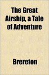 The Great Airship, a Tale of Adventure - BRERETON