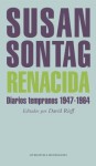 Renacida: Diarios Tempranos, 1947 - 1964 - Susan Sontag