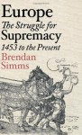 Europe: The Struggle for Supremacy, 1453 to the Present - Brendan Simms