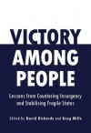 Victory Among People: Lessons from Countering Insurgency and Stabilising Fragile States - Greg Mills, David Richards, Juan Manuel Santos, Soren Pind, John Kufuor, Stanley McChrystal