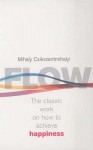 Flow: The Classic Work On How To Achieve Happiness - Mihaly Csikszentmihalyi