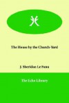 The House by the Church-Yard - Joseph Sheridan Le Fanu