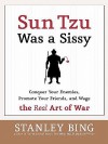 Sun Tzu Was a Sissy: Conquer Your Enemies, Promote Your Friends, and Wage the Real Art of War - Stanley Bing