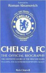 Chelsea FC: The Official Biography: The Definitive Story of the First 100 Years - Rick Glanvill