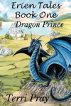 Erien Tales Book One: The Dragon Prince - Terri Pray