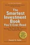 The Smartest Investment Book You'll Ever Read: The Proven Way to Beat the "Pros" and Take Control of Your Financial Future - Daniel R. Solin