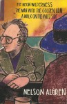 The Neon Wilderness; The Man With The Golden Arm; A Walk On The Wild Side - Nelson Algren