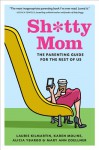 Sh*tty Mom: The Guide for Good-Enough Moms - Mary Ann Zoellner, Laurie Kilmartin, Karen Moline, Alicia Ybarbo