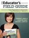 The Educator's Field Guide: From Organization to Assessment (and Everything in Between) - Edward S. Ebert II, Christine K. Ebert, Michael L. Bentley