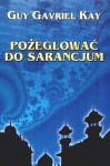 Pożeglować do Sarancjum - Guy Gavriel Kay