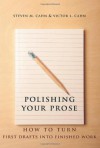 Polishing Your Prose: How to Turn First Drafts Into Finished Work - Steven M. Cahn