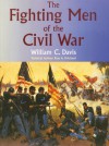 The Fighting Men of the Civil War - William C. Davis, Russ A. Pritchard Jr.