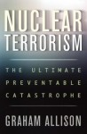 Nuclear Terrorism : The Ultimate Preventable Catastrophe - Graham T. Allison