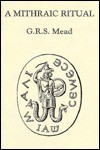 A Mithraic Ritual - G.R.S. Mead