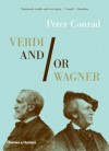 Verdi and/or Wagner: Two Men, Two Worlds, Two Centuries - Peter Conrad