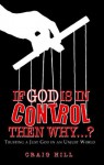 If God Is In Control, Then Why...? - Craig Hill