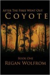 After The Fires Went Out: Coyote - Regan Wolfrom