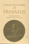 Collected Works of Erasmus: Paraphrases on Romans and Galatians (New Testament Scholarship) - Desiderius Erasmus