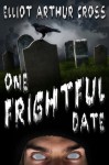 One Frightful Date - Elliot Arthur Cross