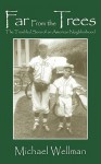 Far from the Trees: The Troubled Sons of an American Neighborhood - Michael Wellman