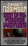 The Best of All Possible Worlds - Larry Niven, Theodore Sturgeon, Terry Carr, Robert Sheckley, Dean Ing, Anthony Boucher, Robert A. Heinlein, William Goldman, Spider Robinson