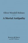 A Mortal Antipathy (Barnes & Noble Digital Library) - Oliver Wendell Holmes Sr.