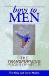 Boys To Men: The Transforming Power of Virtue - Tim Gray, Curtis Martin