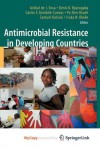 Antimicrobial Resistance in Developing Countries (Emerging Infectious Diseases of the 21st Century) - Anibal de J. Sosa, Denis K. Byarugaba, Carlos F. Amabile-Cuevas, Po-Ren Hsueh, Samuel Kariuki, Iruka N. Okeke