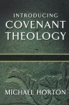 Introducing Covenant Theology - Michael S. Horton