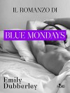 Blue Mondays: Il romanzo (Narrativa Nord) - Emily Dubberley, Anna Ricci