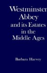 Westminster Abbey and Its Estates in the Middle Ages - Barbara Harvey