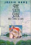 The Sixth Sense and Other Stories - Jessie Haas