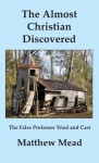 The Almost Christian Discovered - Matthew Mead, William Nichols, Richard Smith