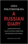 A Russian Diary: A Journalist's Final Account of Life, Corruption, and Death in Putin's Russia - Anna Politkovskaya, Arch Tait