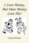 I Love Money, But Does Money Love Me? - Charles Phillips