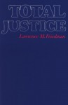 Total Justice - Lawrence M. Friedman