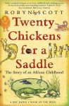 Twenty Chickens For A Saddle: The Story Of An African Childhood - Robyn Scott