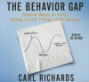 The Behavior Gap: Simple Ways to Stop Doing Dumb Things with Money - Carl Richards