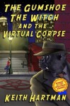 The Gumshoe, the Witch, and the Virtual Corpse - Keith Hartman